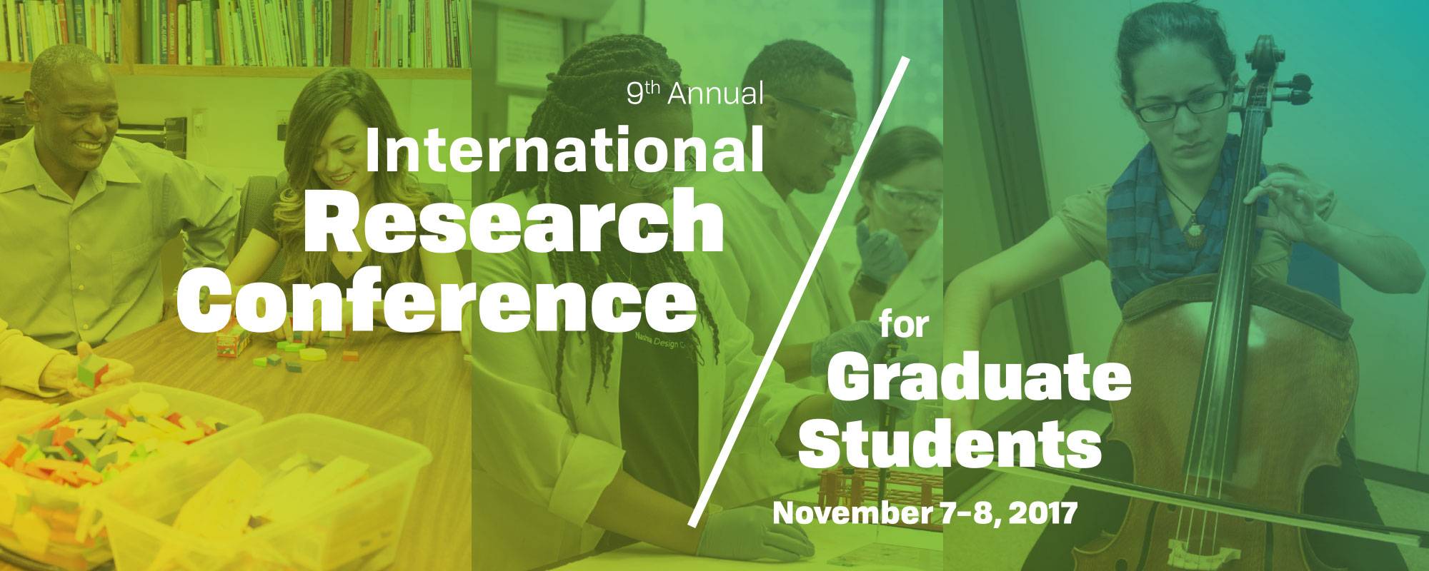 a collage of the following three images: two students play with small toys at a table, three students in white coats work in a lab, a woman playing a stringed instrument. The words "9th annual international research conference for graduate students november 7-8 2017" inlaid over it.