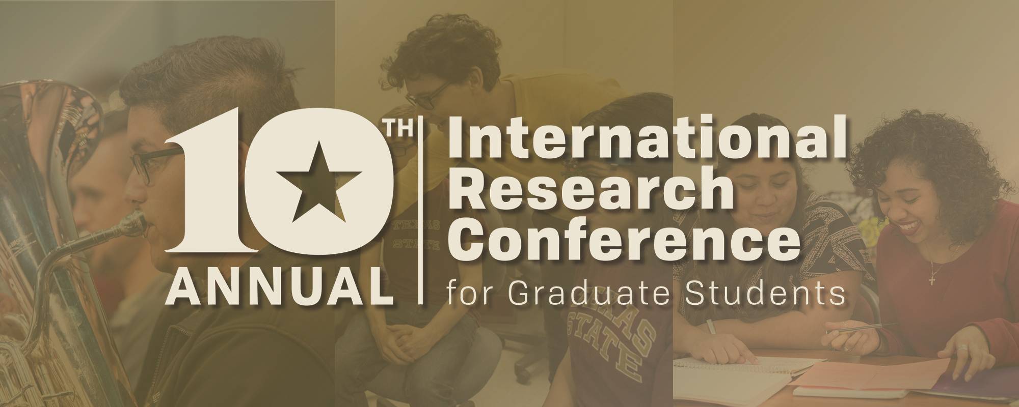 a collage of the following three images: a man playing a horn, a professor leaning over a group of students to point at something on a table, tow women smiling at a piece of paper on a table. The words "10th annual international research conference for graduate students" is inlaid across the image.