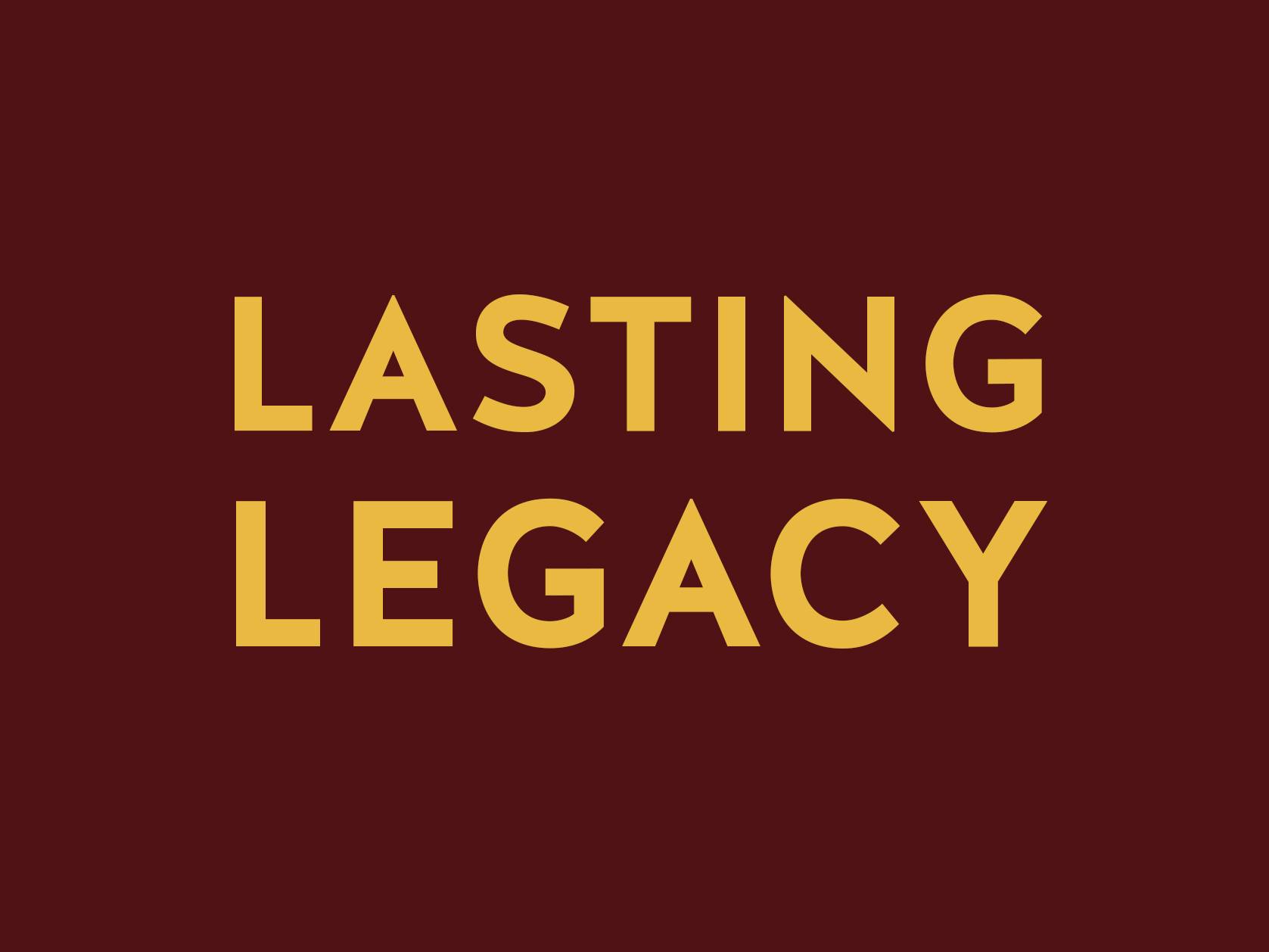 'lasting legacy' in gold writing on maroon background