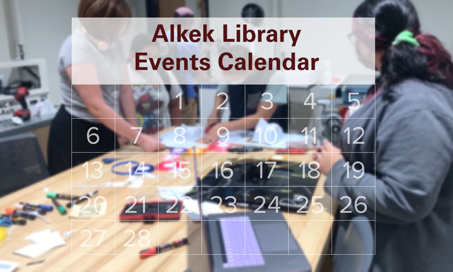 Alkek Events Calendar image graphic over image of students in the Maker Space