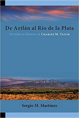 de Aztlan Al Rio de La Plata: Studies in Honor of Charles M. Tatum