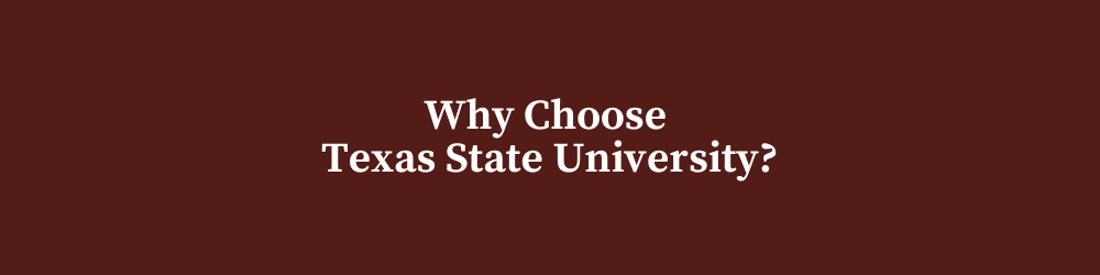 Why Choose Texas State University?
