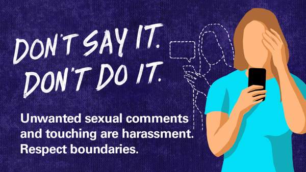 Image reads, "Dont say it. Dont do it. Unwanted sexual comments and touching are harassment. Respect boundaries."