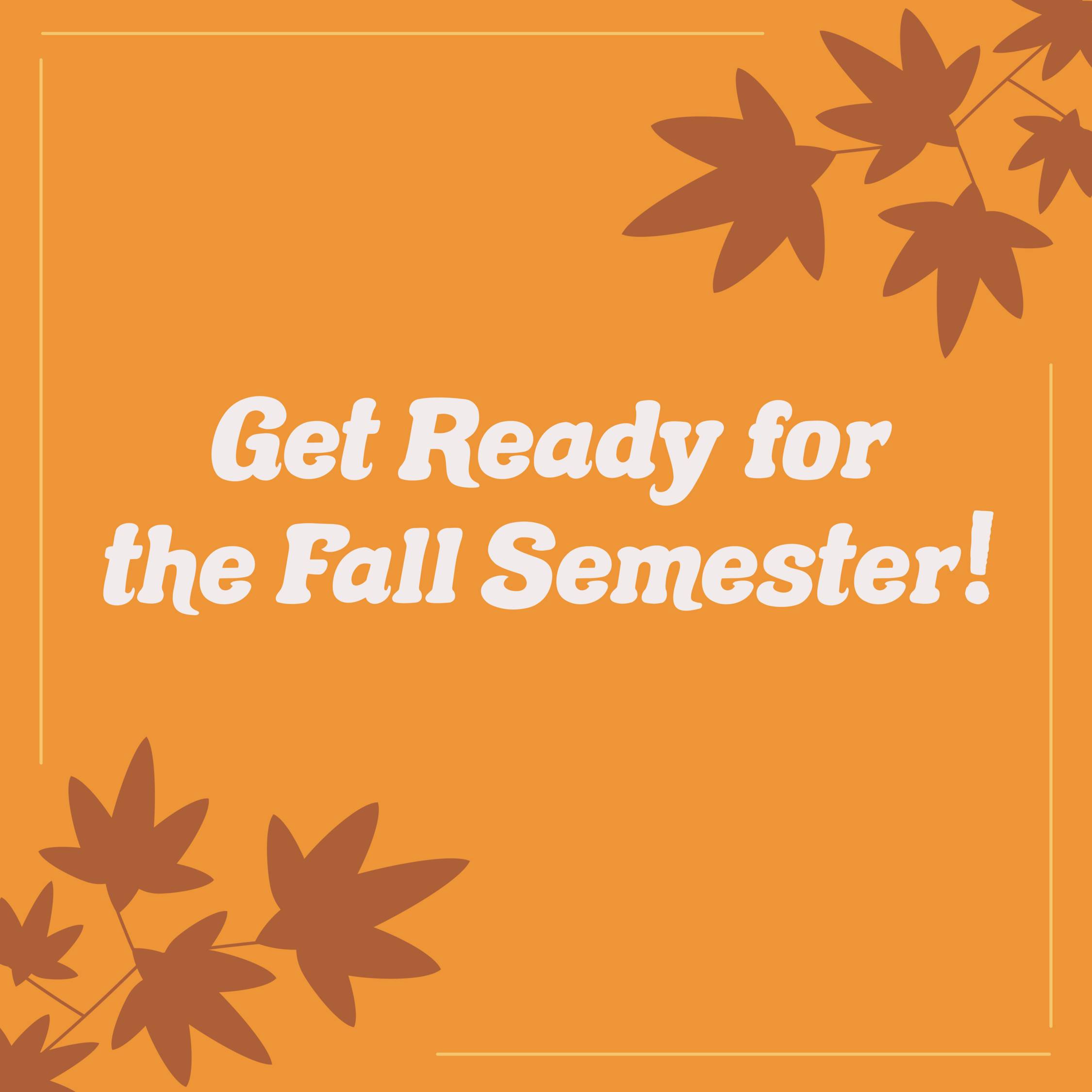 Get Ready For the Fall Semester!