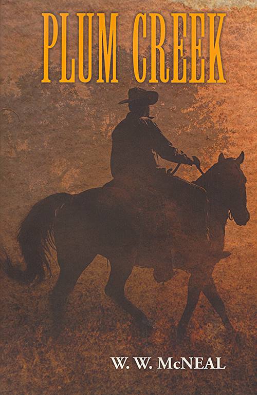 Plum Creek: a Novel by W.W. McNeal