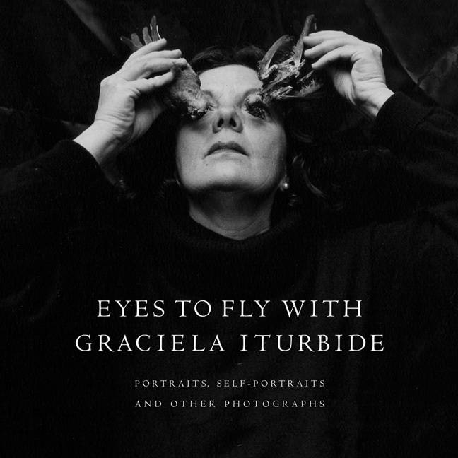 Book cover of Eyes to Fly With: Photographs by Graciela Iturbide