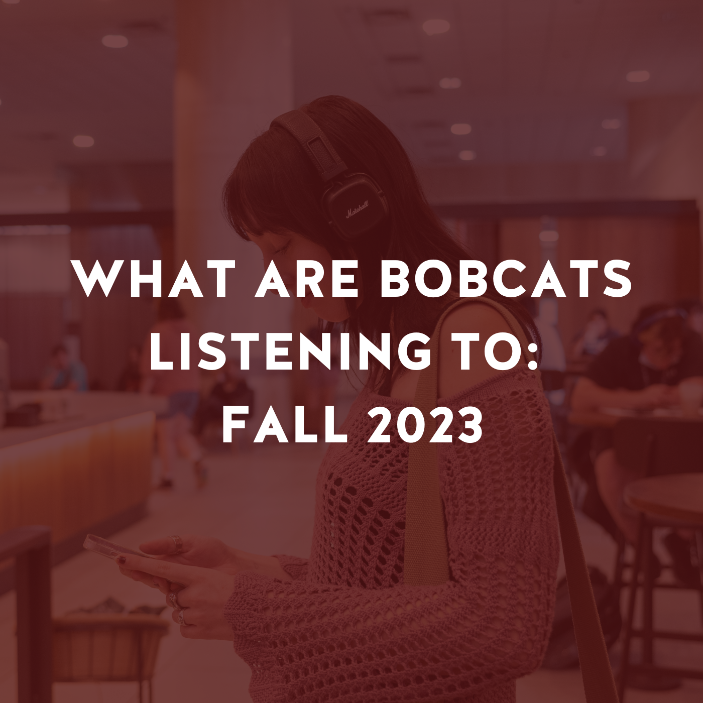 Graphic image: What are you Bobcats listening to fall 2023. Links to Spotify playlist