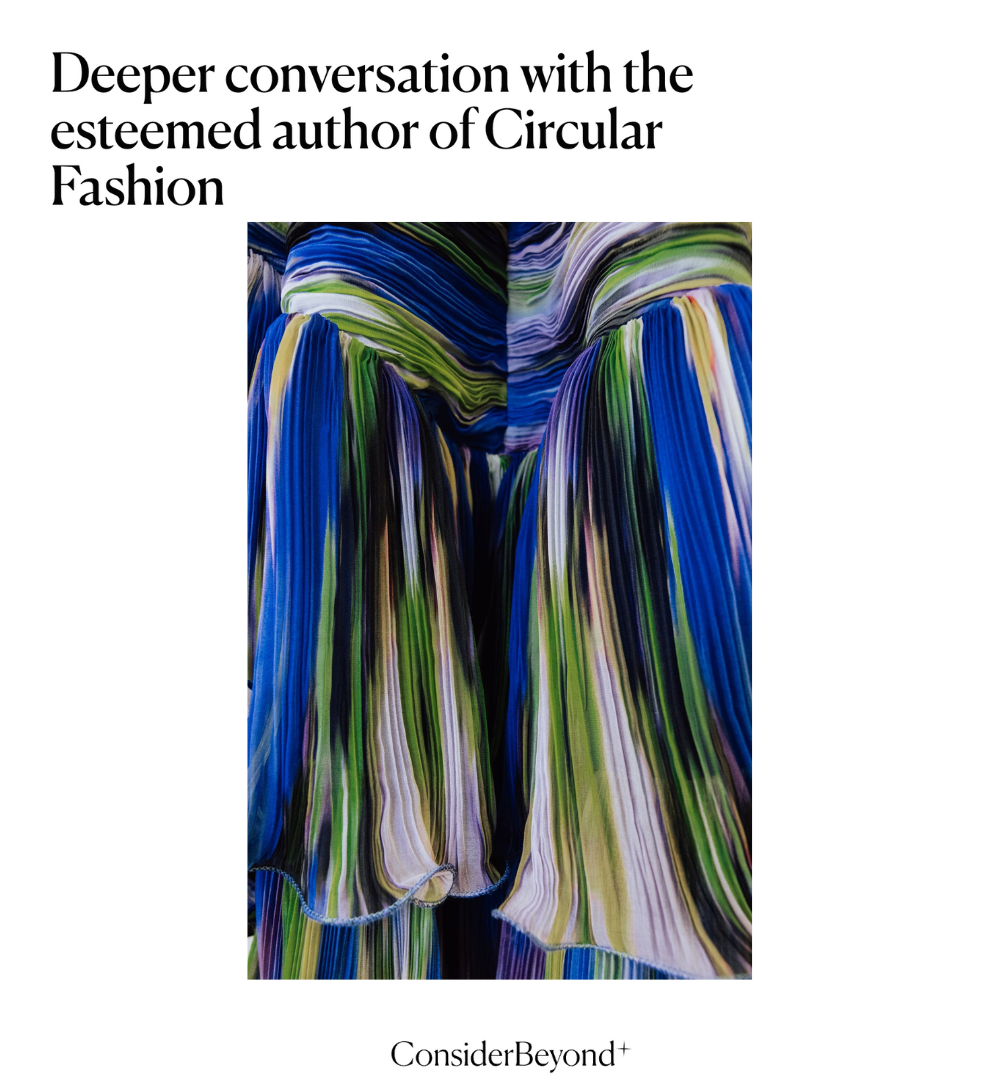 Deeper conversation with the esteemed author of Circular Fashion