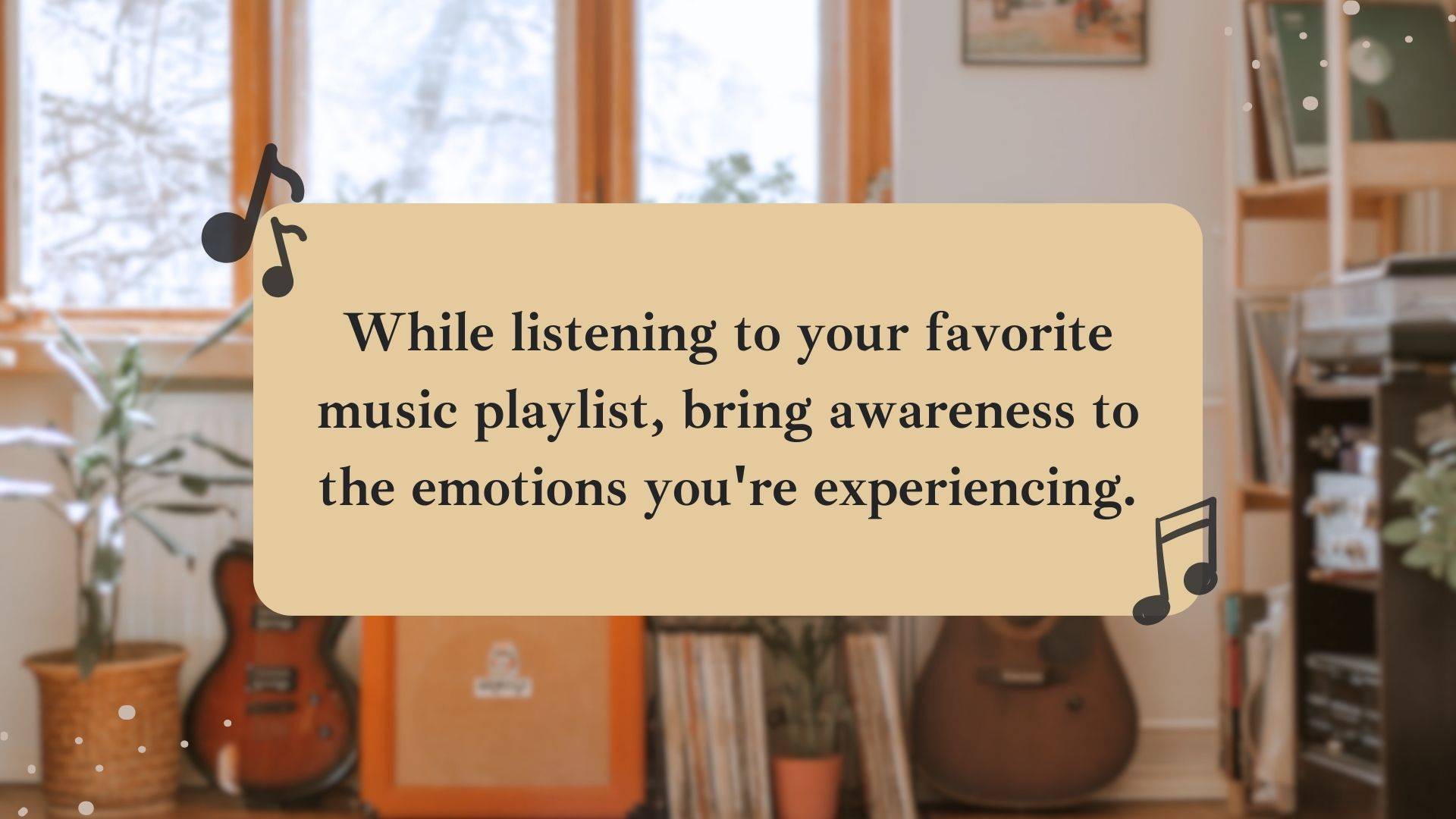 Image with guitars and music equipment with text that reads while listening to your favorite music playlist, bring awareness to the emotions you're experiencing.