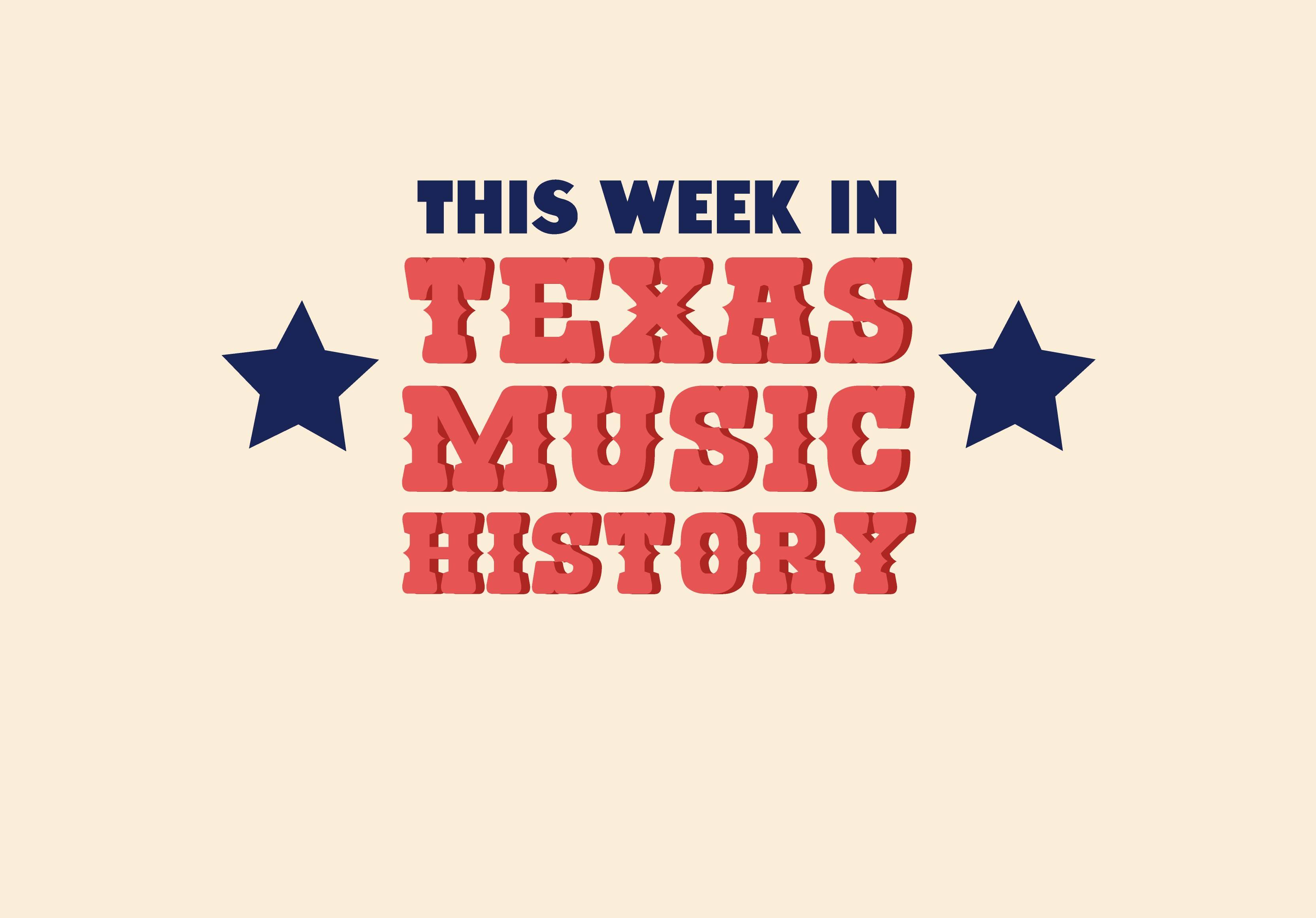 This Week in Texas Music History