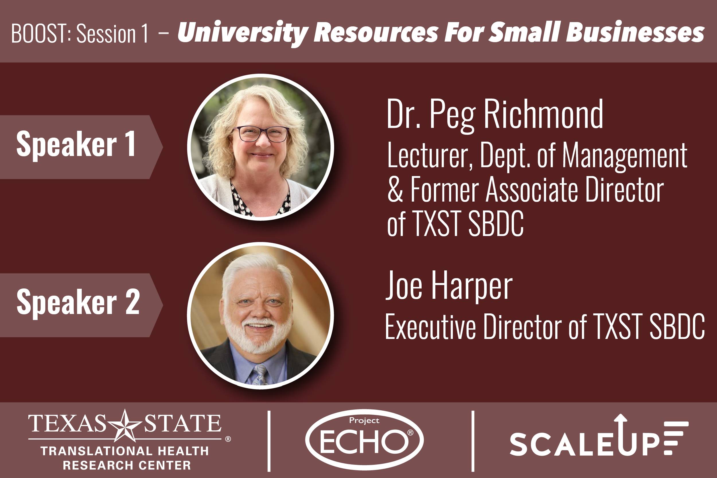 Headshot of Dr. Peg Richmond Joe Harper and with the title "BOOST: Session 1- University Resources for Small Businesses. Speaker 1 is Dr. Peg Richmond, Lecturer, Dept. of Management & Former Associate Director of TXST SBDC. Speaker 2 is Joe Harper, Executive Director of TXST SBDC."