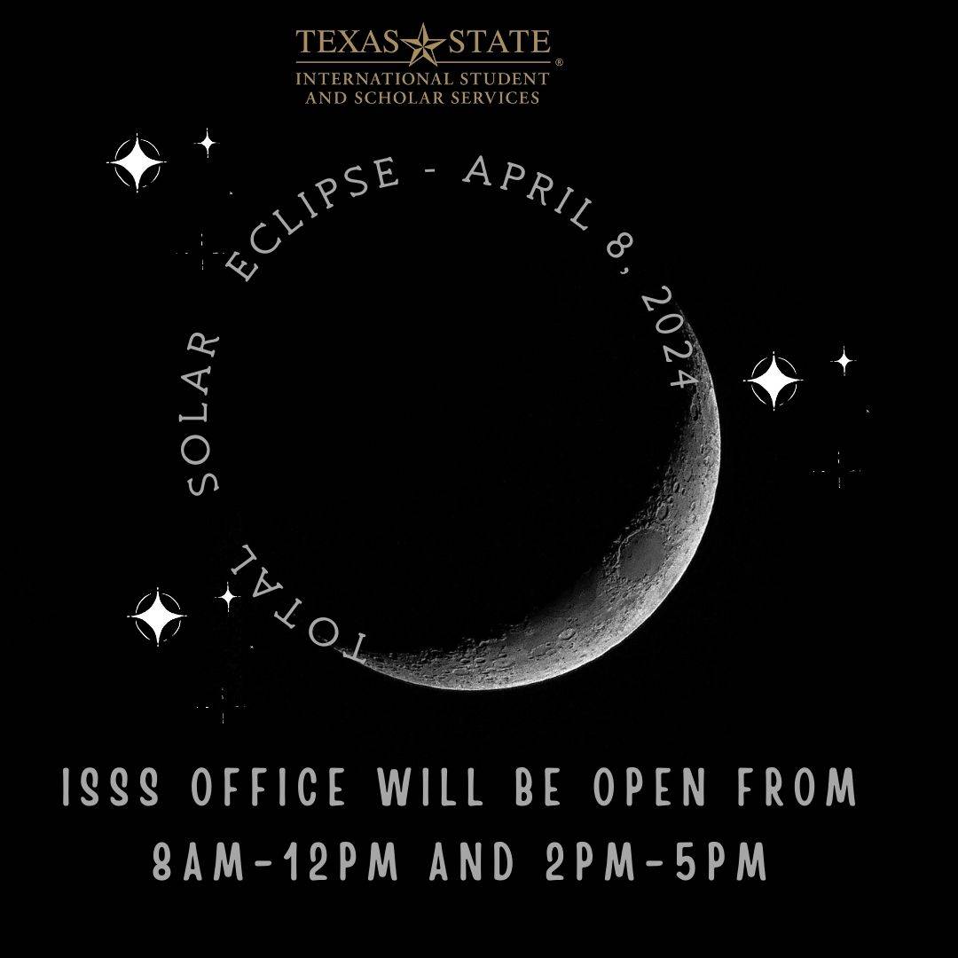 Monday, April 8, 2024. ISSS Office will be opened from 8am-12pm & 2pm-5pm. If you experience an emergency, please contact UPD at 512-245-2805.