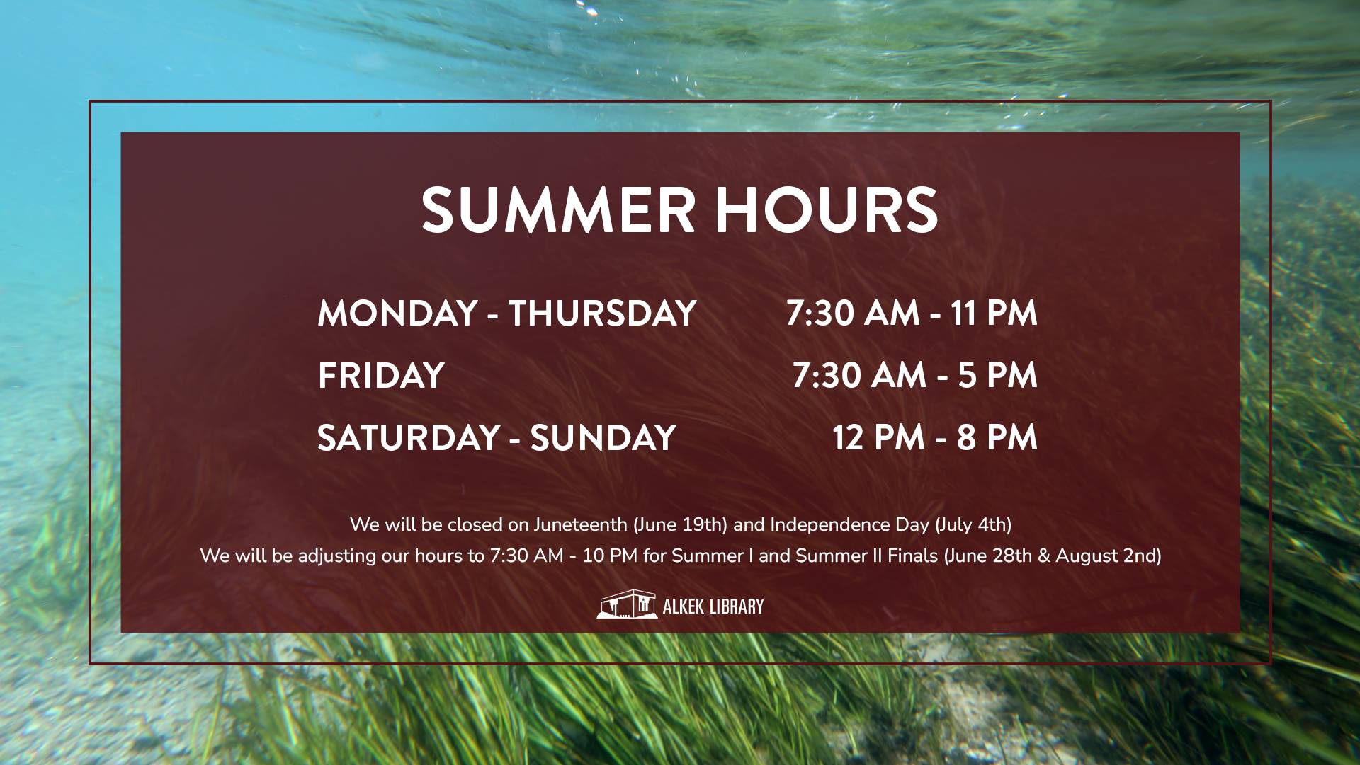 Summer Hours, Monday-Thursday 7:30 AM - 11 PM, Friday 7:30 AM - 5 PM, Saturday -Sunday 12 PM - 8 PM. We will be closed on Juneteenth (June 19th) and Independence Day (July 4th). We will be adjusting our hours to 7:30 AM - 10 PM for Summer 1 and Summer 2 finals (June 28th & August 2nd).