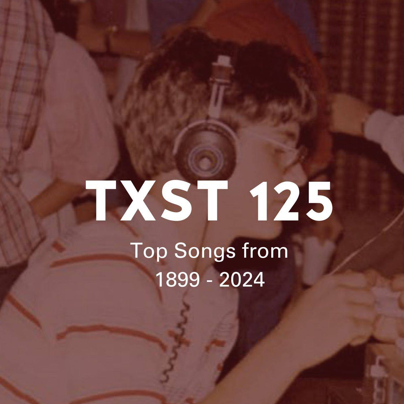 1980s photo of a young man wearing headphones with a read overlay of text that reads "TXST 125: Top Songs from 1899 - 2024".