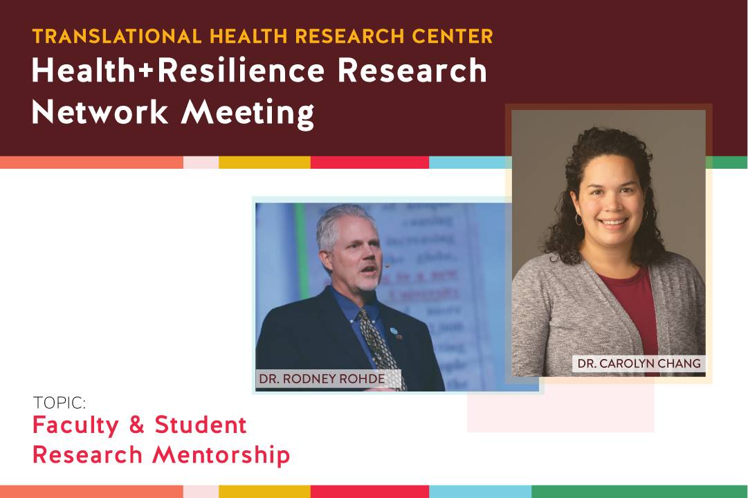 Health+Resilience Network Meeting with Dr. Rodney Rohde and Dr. Carolyn Chang talk on the topic of Faculty and Student Research Mentorship.