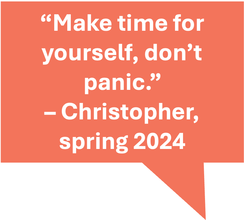 image reads: "Make time for yourself, don't panic. - Christopher, spring 2024"