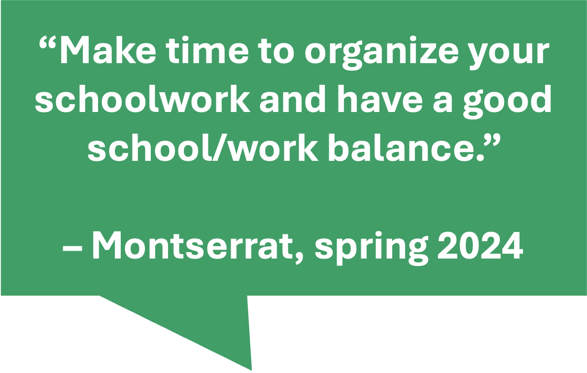 image reads: "make time to organize your schoolwork and have a good school/work balance. - Montserrat, 2024" 