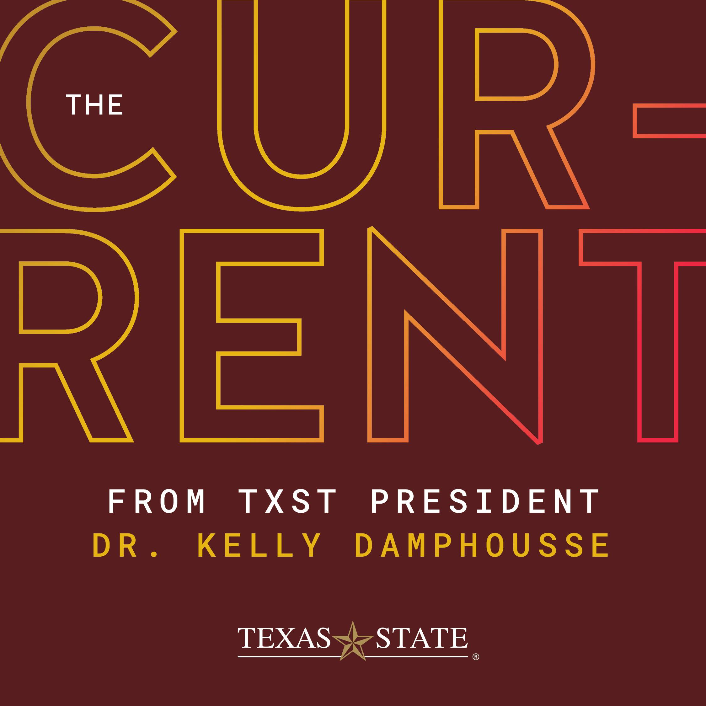 graphic reading "the current from txst president dr. kelly damphousse"