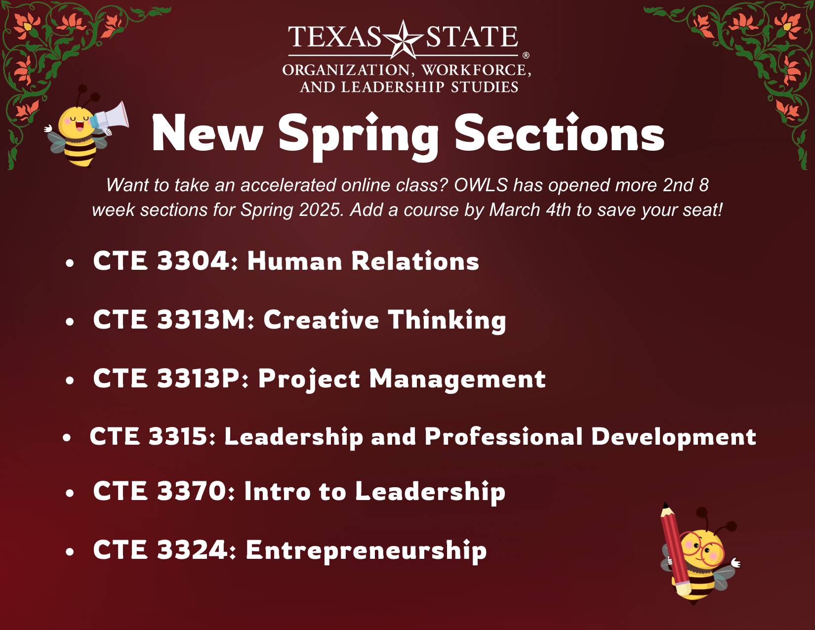 new sections available flyer: Available for Registration:  CTE 3304: Human Relations, CTE 3313M: Creative Thinking, CTE 3313P: Project Management, CTE 3315: Leadership and Professional Development, CTE 3370: Intro to Leadership, CTE 3324: Entrepreneurship