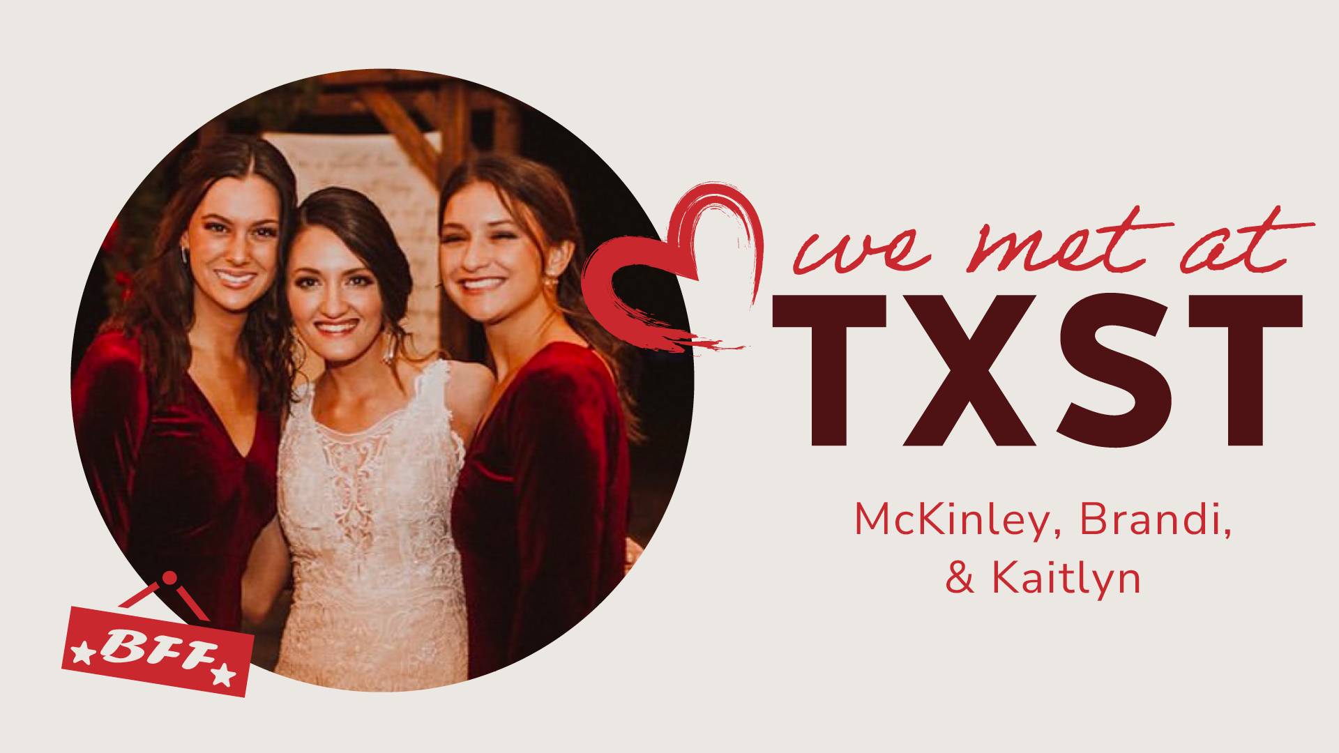 Photo of McKinley, Brandi, and Kaitlyn with We Met at TXST logo, heart, and icon of a sign that says BFF