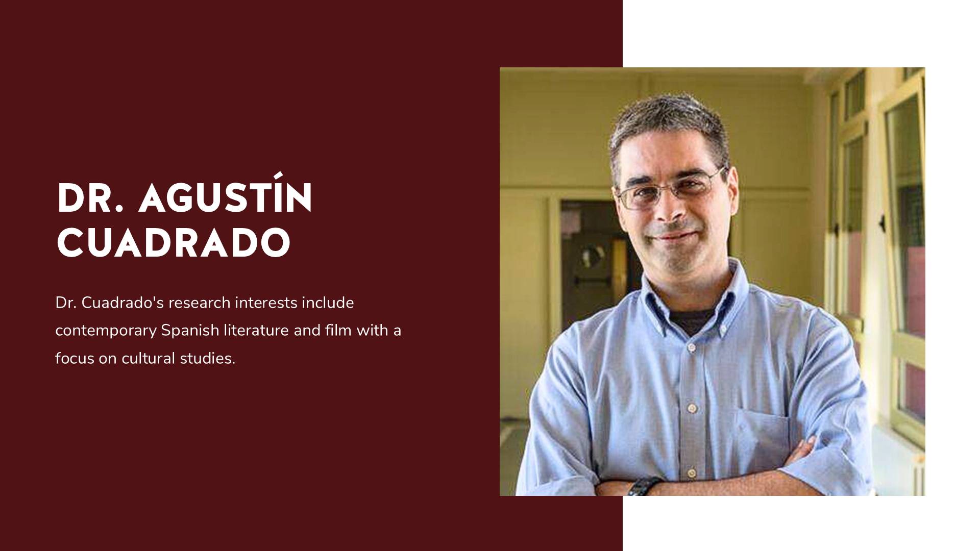 Man with glasses; text: "DR. AGUSTÍN CUADRADO: Dr. Cuadrado's research interests include contemporary Spanish literature and film with a focus on cultural studies."