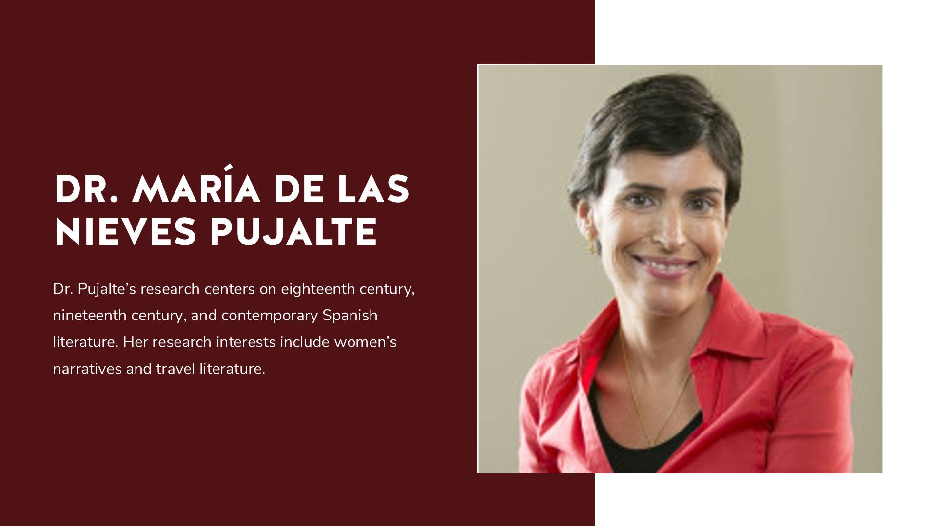 woman wearing red shirt with black undershirt; text: "DR. MARÍA DE LAS NIEVES PUJALTE. Dr. Pujalte’s research centers on eighteenth century, nineteenth century, and contemporary Spanish literature. Her research interests include women’s narratives and travel literature."