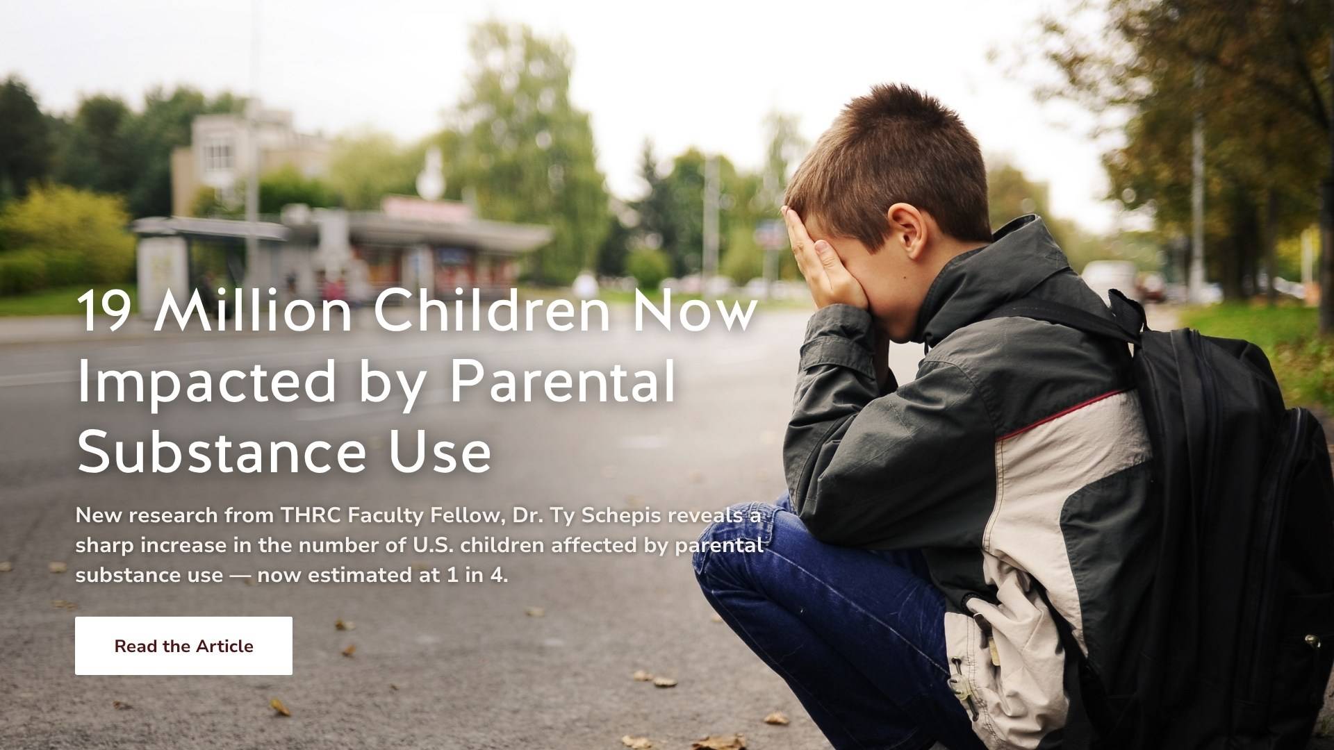 Sad child sitting on a curb. Text reads, "19 Million Children Now Impacted by Parental Substance Use"