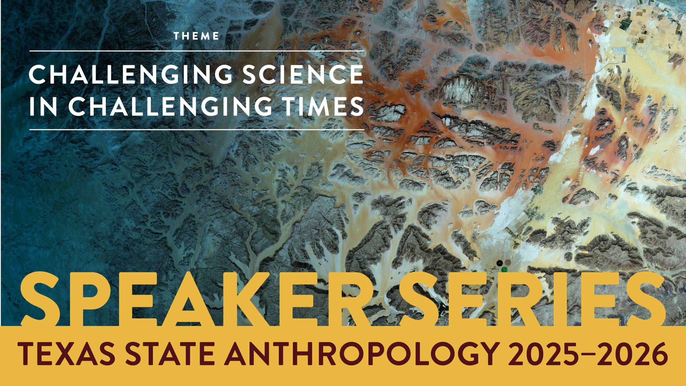 Speaker Series. Texas State Anthropology 2025–2026. Theme: Challenging Science in Challenging Times