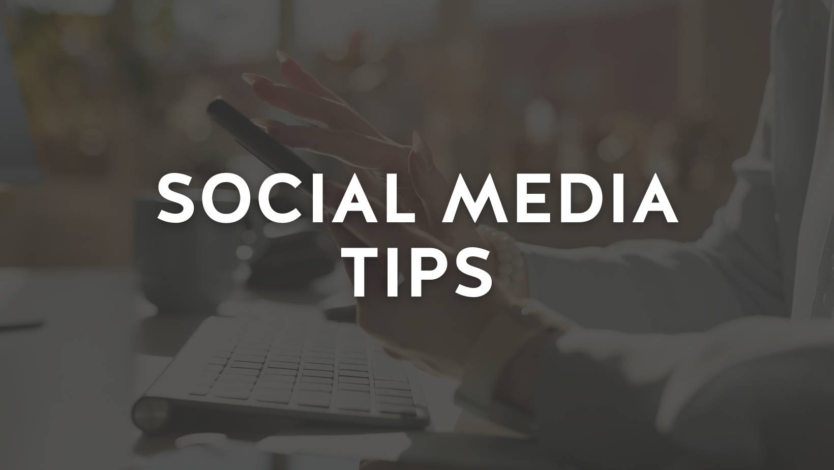 Close up of professional woman with long nails using social media on her cell phone. Overlayed text reads, "Social Media Tips"