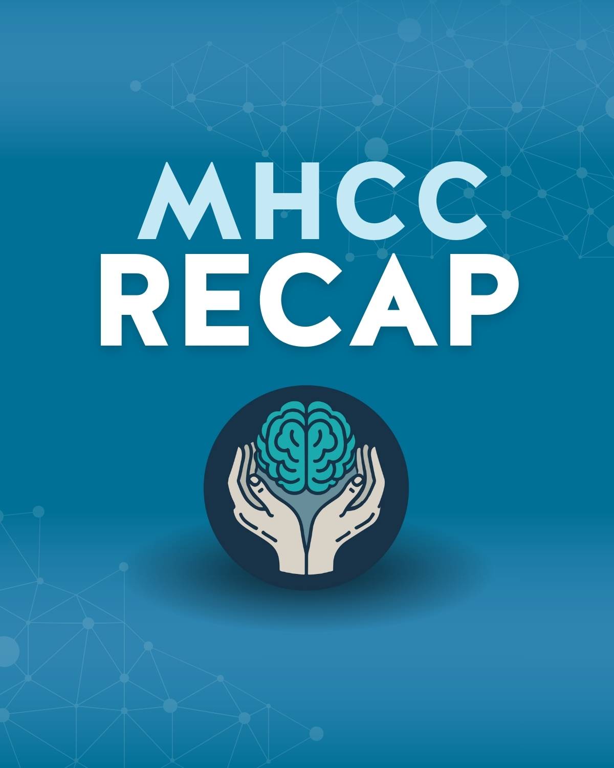 MHCC Recap and and image of two hands holding up a brain on a blue background