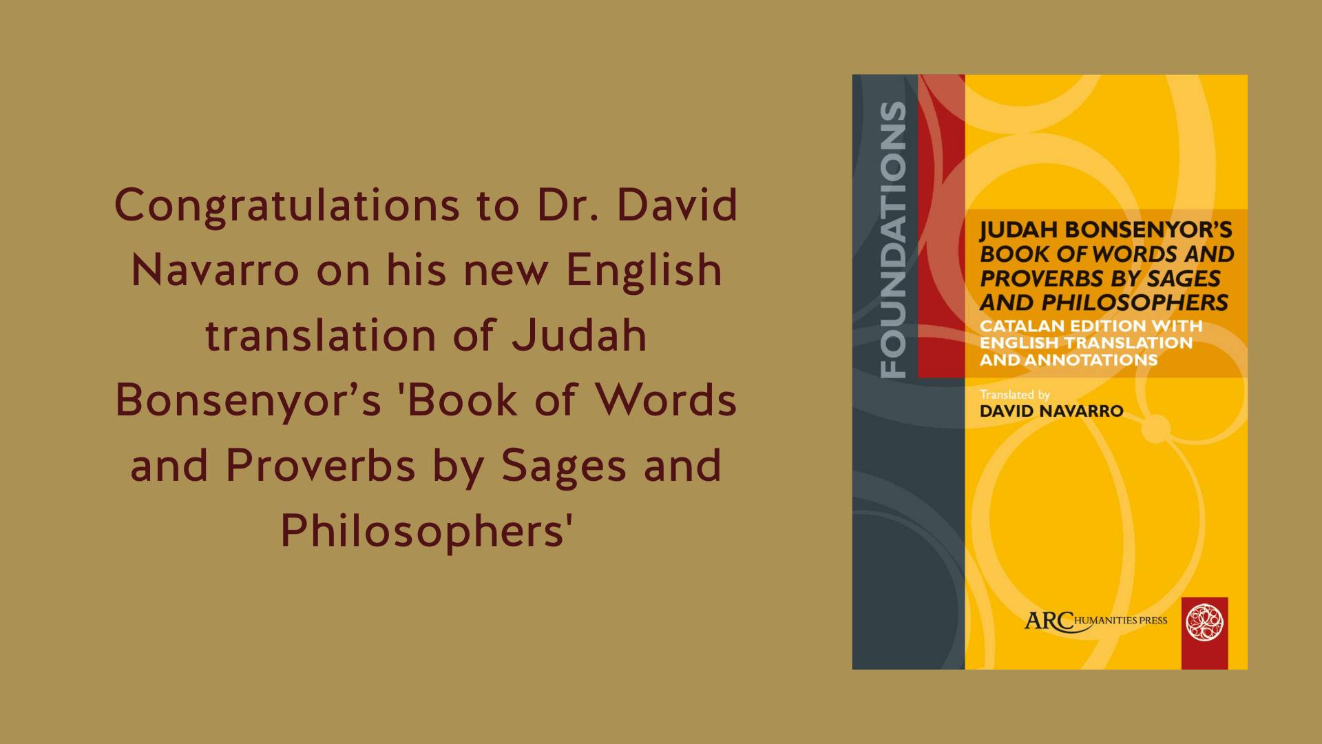 Congratulations to Dr. David Navarro on his new English translation of Judah Bonsenyor’s 'Book of Words and Proverbs by Sages and Philosophers'
