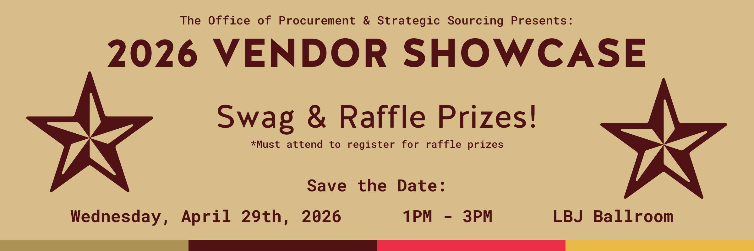 2026 Vendor Showcase. Swag and Raffle Prizes! Save the date: Wednesday, April 29th 2026. 1 PM to 3PM. At the LBJ Ballroom in the LBJ Student Center
