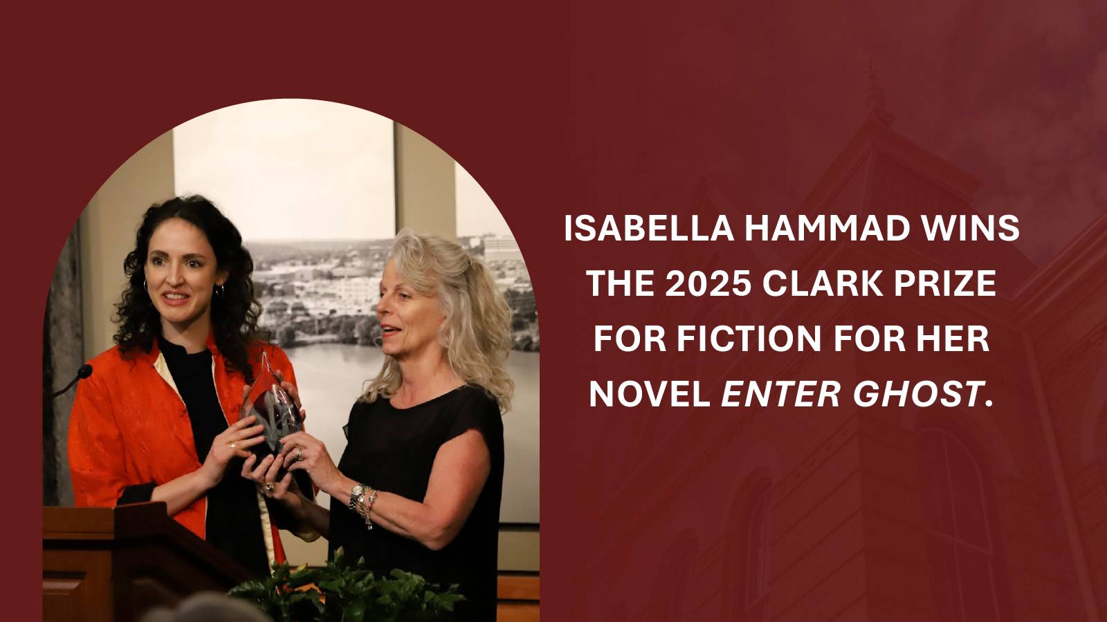 Two women on stage; one in orange holds an award. Text reads, "Isabella Hammad wins the 2025 Clark Prize for Fiction for her novel Enter Ghost."