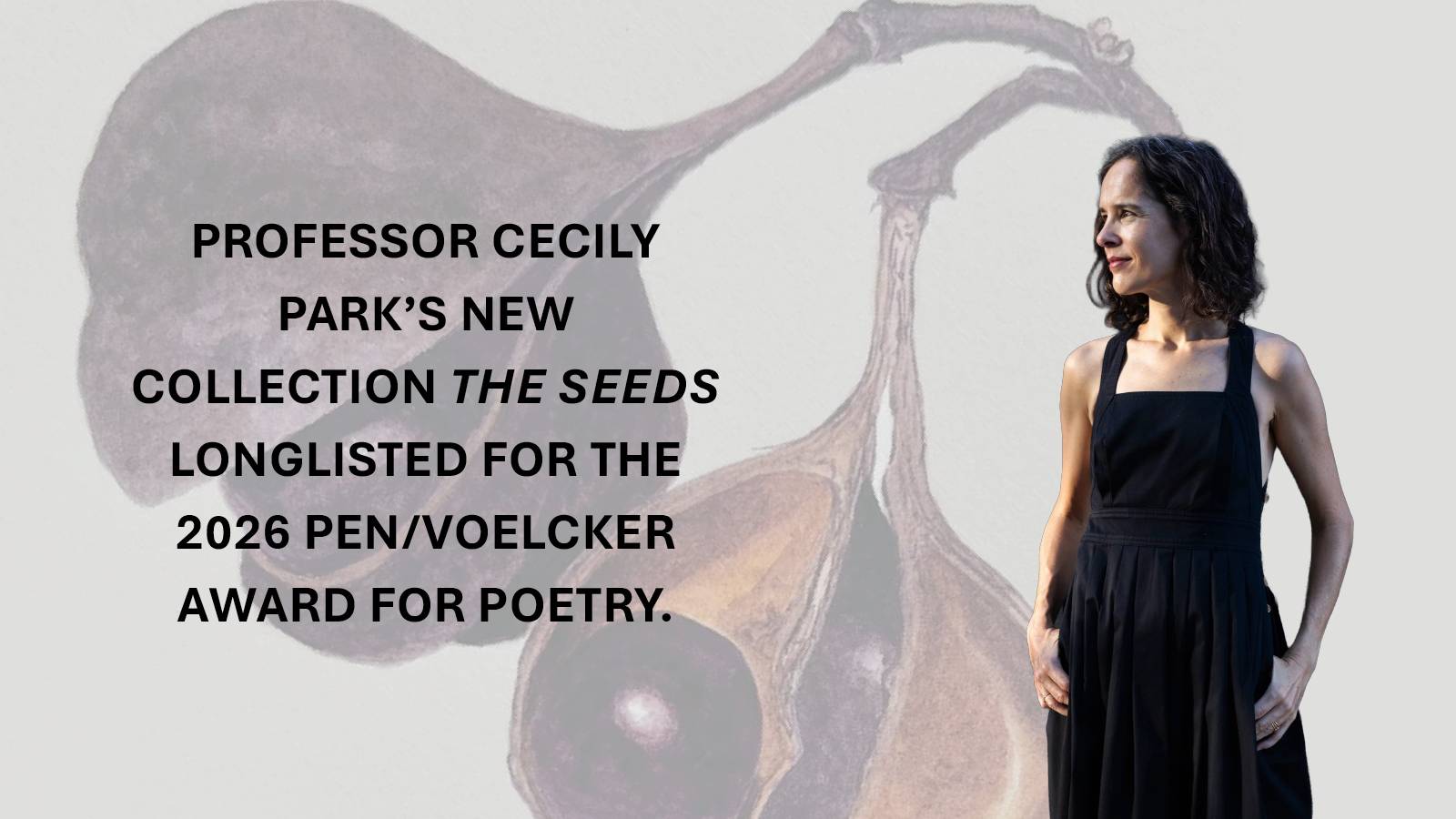 Professor Cecily Park stands in a black dress. Text highlights her poetry collection "The Seeds," longlisted for the 2026 PEN/Voelcker Award.