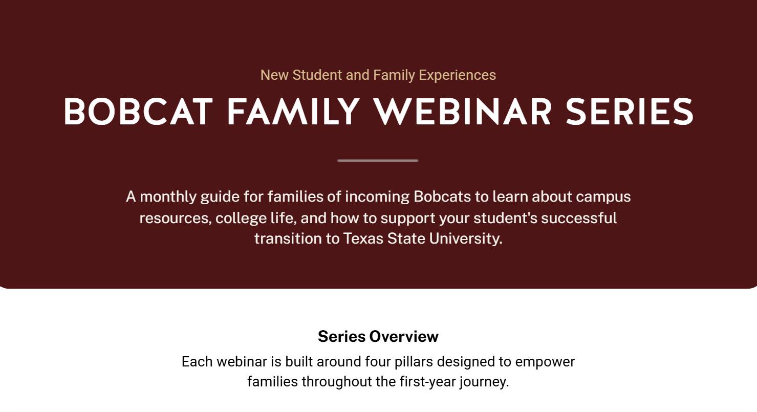 Welcome to the Bobcat Family Webinar Series! Join us on the second Thursday of each month to learn about resources, processes, and how to help your student transition to college life.