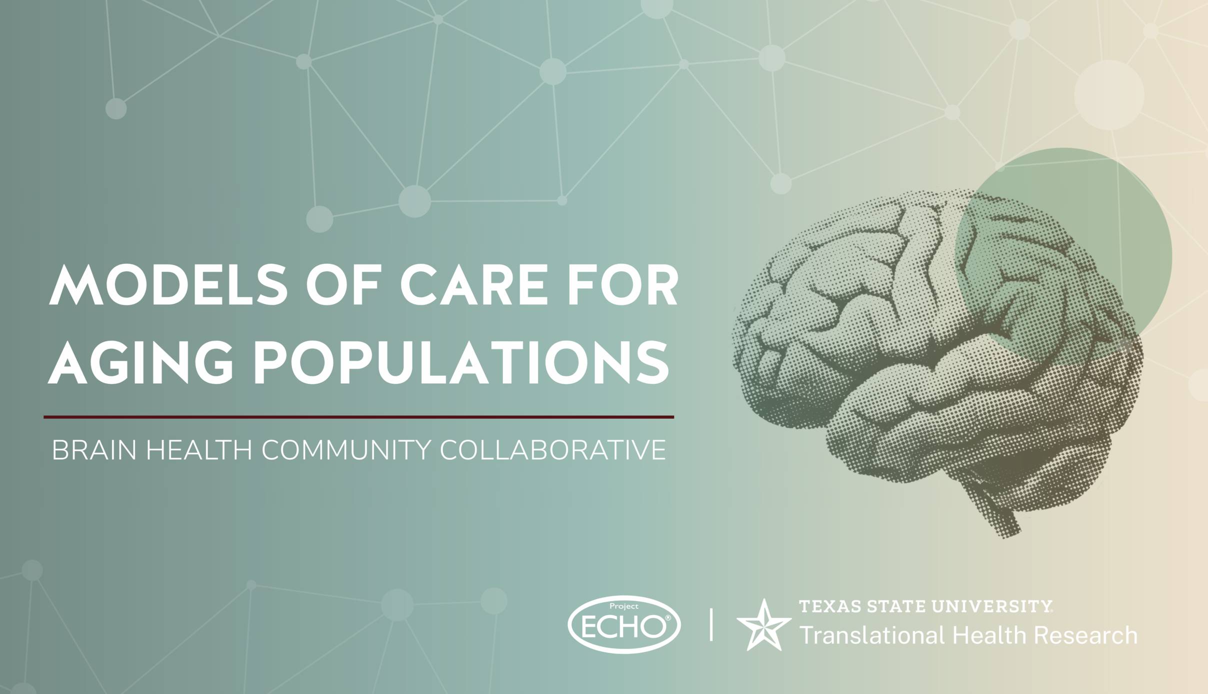 Title slide for a Brain Health Community Collaborative presentation. Large white text reads “Models of Care for Aging Populations” on a soft blue-green gradient background with abstract network lines and nodes. Below the title, smaller text reads “Brain Health Community Collaborative.” A stylized illustration of a brain appears on the right side. The bottom right corner includes the Project ECHO logo and the Texas State University Translational Health Research logo.