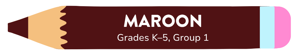 Maroon — Grades K–5, Group 1