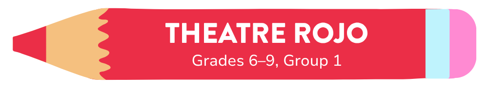 Theatre Rojo — Grades 6–9, Group 1