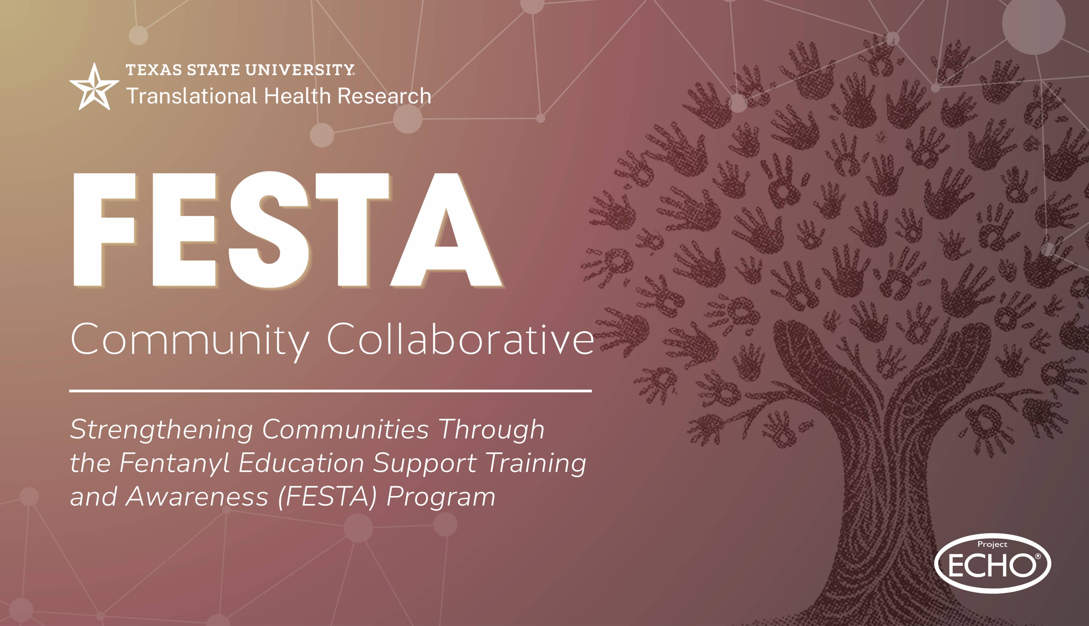 Texas State University Translational Health Research graphic for the FESTA Community Collaborative. The design features the title “FESTA Community Collaborative” with the subtitle “Strengthening Communities Through the Fentanyl Education Support Training and Awareness (FESTA) Program.” The right side displays a stylized tree formed from numerous handprints, symbolizing community support and connection, set against a maroon-to-tan gradient background with subtle network graphics.