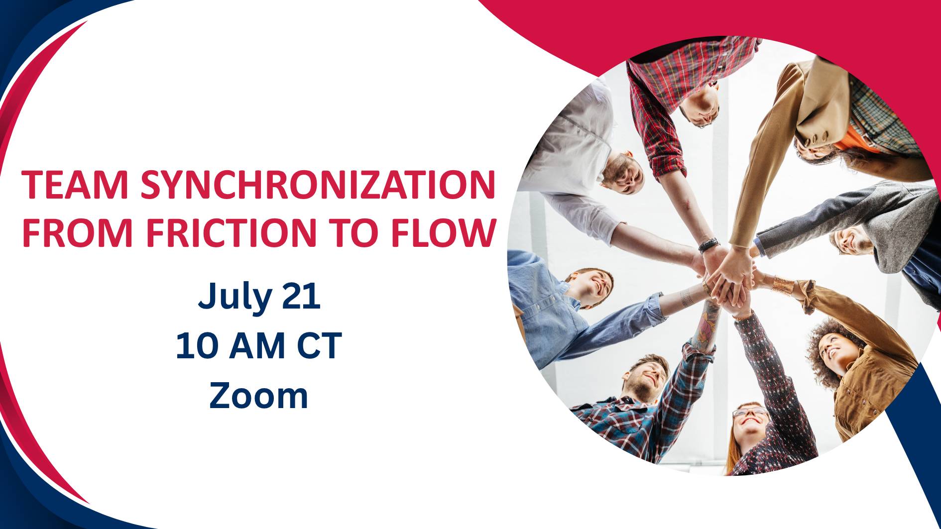 Promotional Zoom workshop graphic titled "Team Synchronization: From Friction to Flow." Features a diverse team stacking hands to symbolize teamwork, collaboration, leadership, communication, and employee engagement. Event: July 21, 10 AM CT, Zoom.