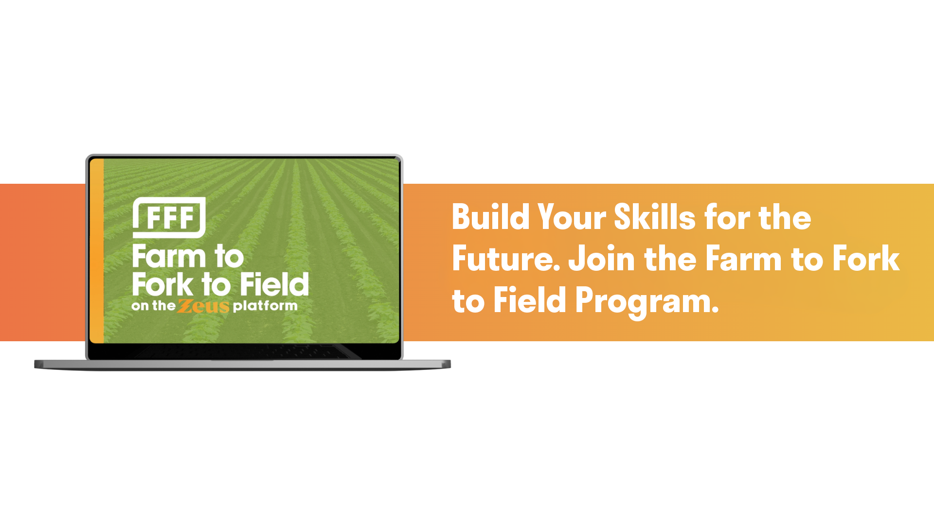 Image of the Farm to Fork to Field logo on a laptop screen. In the back, a banner reads, "Join the Farm to Fork to Field Program and Build Your Skills for the Future!"