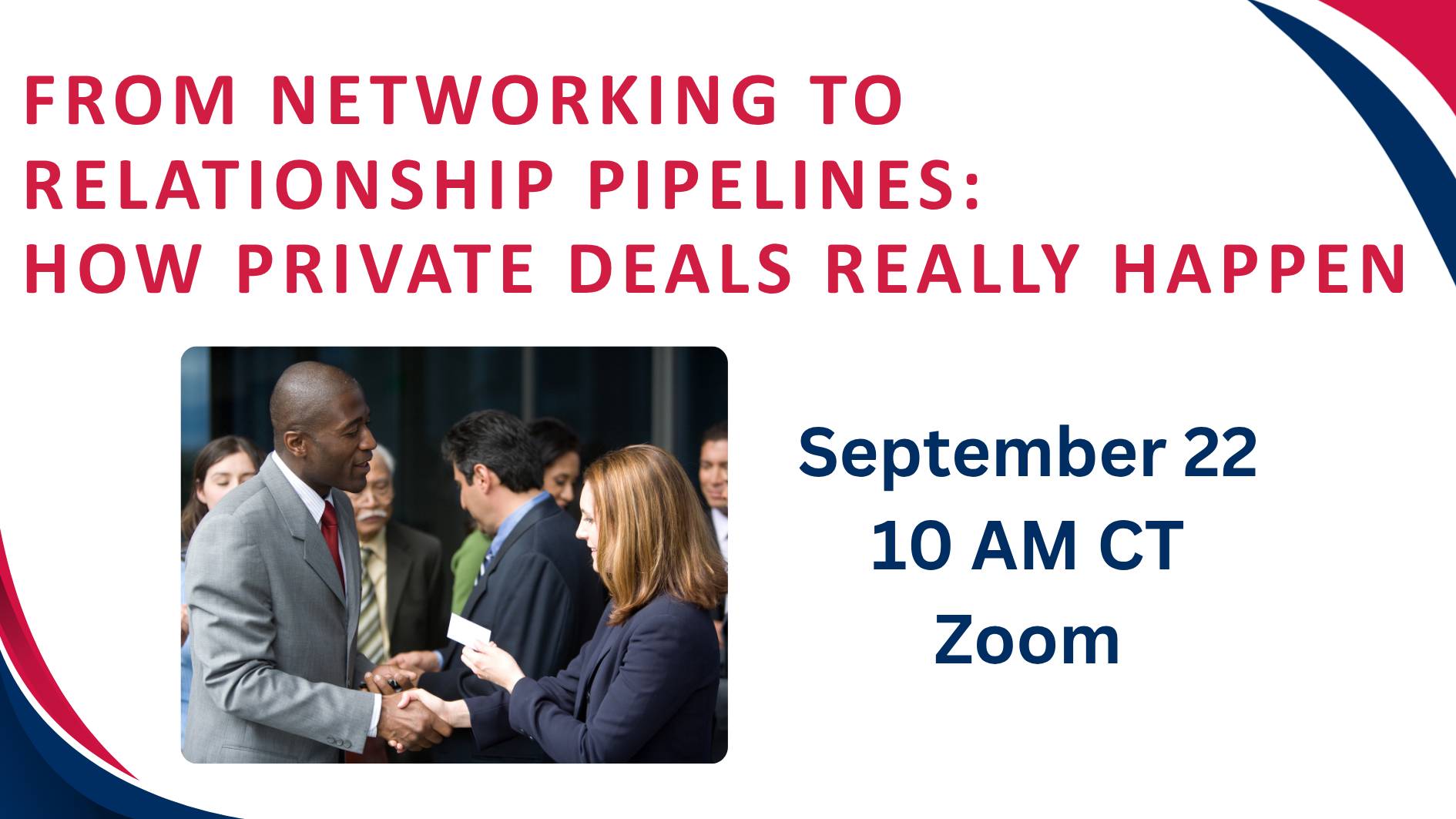 Promotional Zoom workshop titled "From Networking to Relationship Pipelines: How Private Deals Really Happen." Graphic features business professionals shaking hands at a networking event. September 22, 10 AM CT, Zoom.