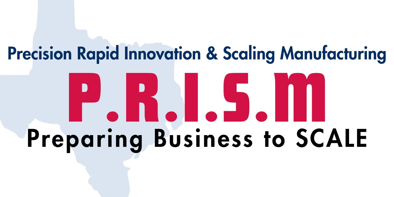 Banner for P.R.I.S.M. — Precision Rapid Innovation & Scaling Manufacturing, featuring the tagline “Preparing Business to SCALE.” The design uses bold red and navy text over a white background with a light blue silhouette of Texas, highlighting manufacturing innovation, business growth, and scalability.
