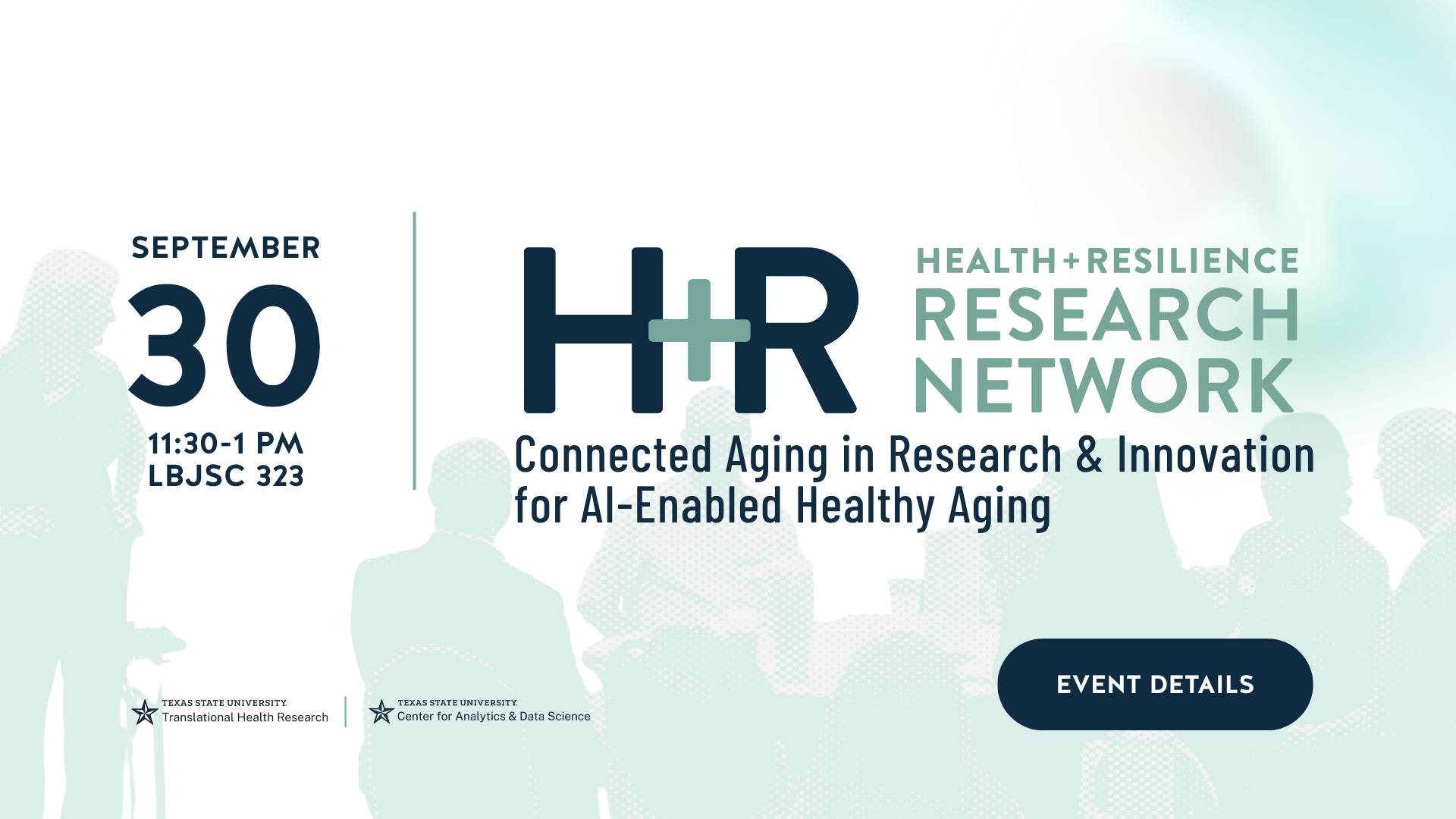 Health + Resilience Research Network event graphic. Connected Aging in Research and Innovation for AI-Enabled Healthy Aging. September 30, 11:30 a.m. to 1 p.m., LBJ Student Center Room 323. Hosted by the Texas State University Translational Health Research Center and Center for Analytics and Data Science.