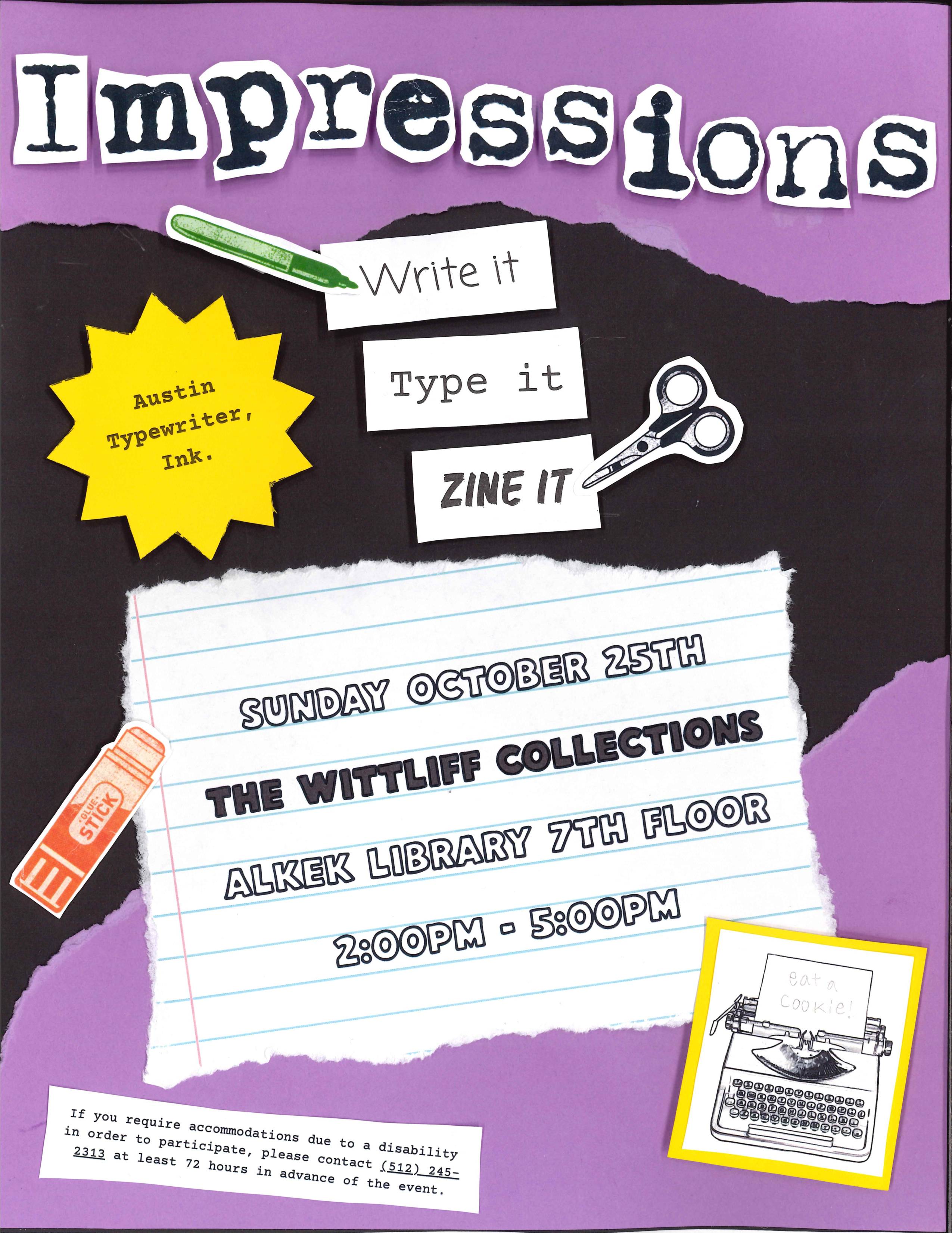 Poster for the Impressions Typewriter Event that will be held at The Wittliff Collections on the 7th Floor of Alkek Library on October 25th from 2 to 5pm. The poster is in a DIY style with cut-out letters and graphics.