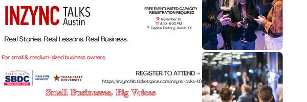 Promotional banner for INZYNC Talks Austin, a free event for small and medium-sized business owners featuring “Real Stories. Real Lessons. Real Business.” Event details: November 19, 4:30–8:00 PM at Capital Factory in Austin, Texas. Images show attendees networking and participating in a business event.