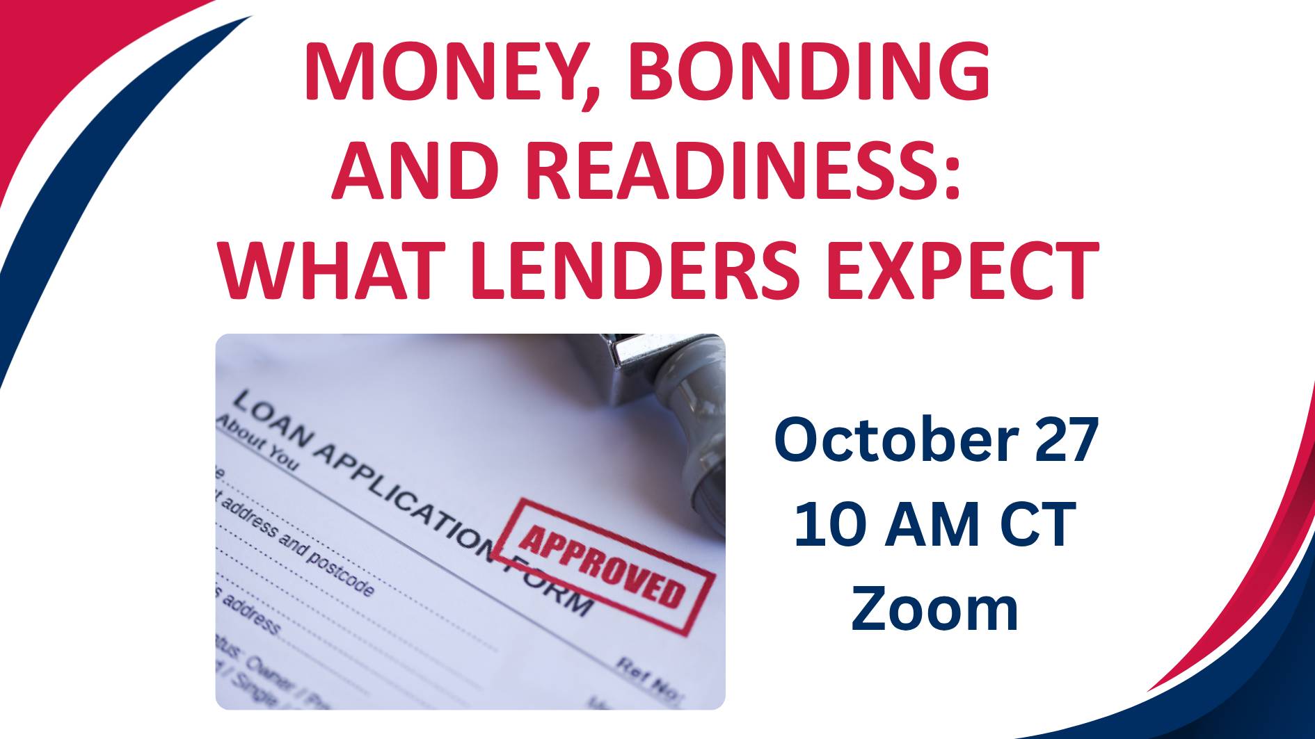 Promotional graphic for “Money, Bonding and Readiness: What Lenders Expect,” a Zoom workshop on October 27 at 10 AM CT. Features a loan application stamped “Approved,” highlighting small business financing, bonding requirements, lender expectations, and financial readiness for business growth.